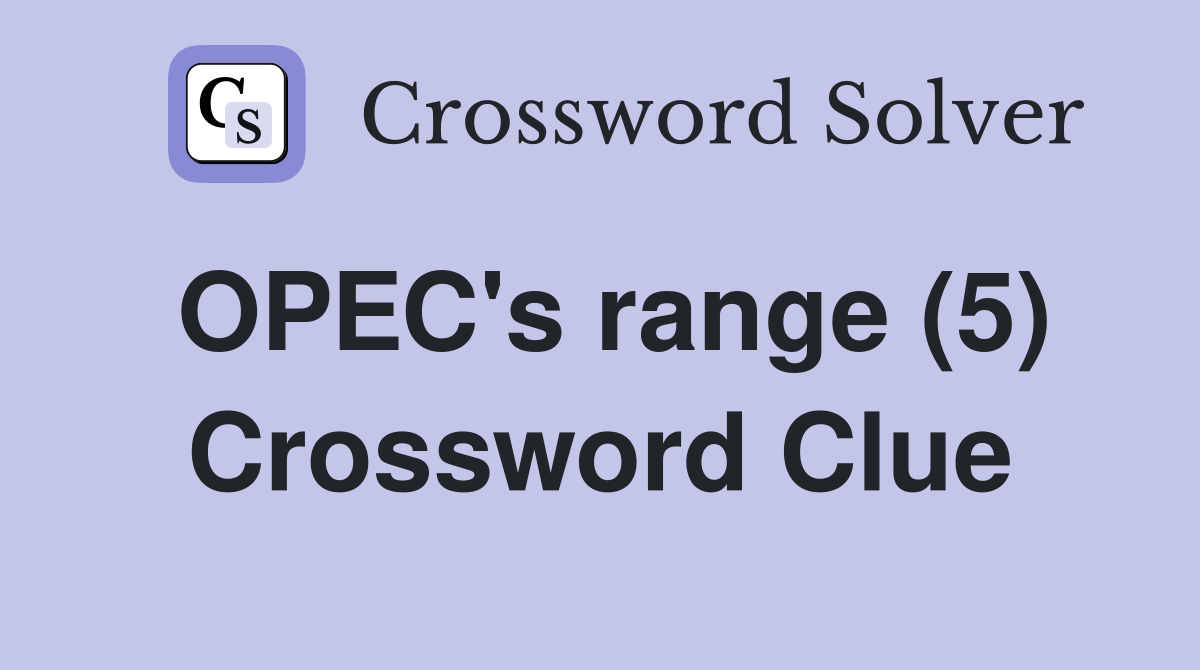 OPEC's range (5) Crossword Clue Answers Crossword Solver